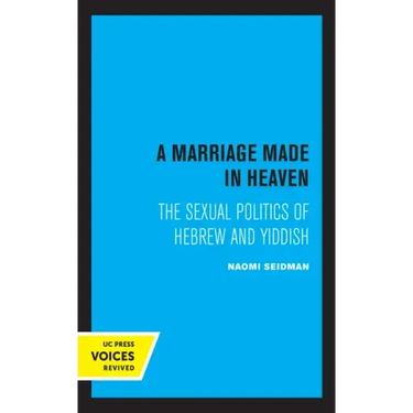 A Marriage Made in Heaven: The Sexual Politics of Hebrew and Yiddish Volume 7
