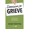 Permission to Grieve: Creating Grace, Space, & Room to Breathe in the Aftermath of Loss