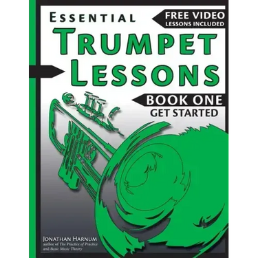 Essential Trumpet Lessons, Book One: Get Started: Tone, Breathing, Tongue Use and Other Skills to Get You Off to a Great Start