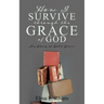 How I Survive Through the Grace of God: My Story of God's Grace