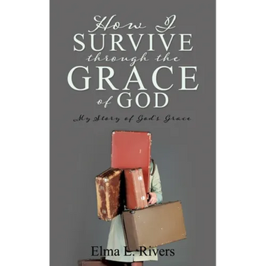 How I Survive Through the Grace of God: My Story of God's Grace