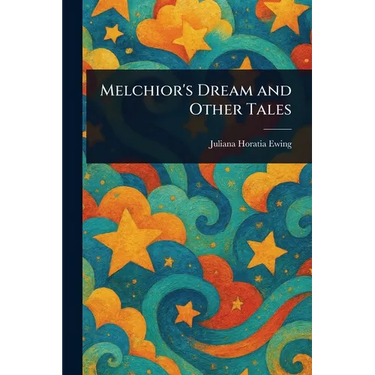 Melchior's Dream and Other Tales