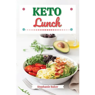 Keto Lunch: Discover 30 Easy to Follow Ketogenic Cookbook Lunch recipes for Your Low-Carb Diet with Gluten-Free and wheat to Maximize your weight loss