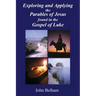Exploring and Applying the Parables of Jesus found in the Gospel of Luke