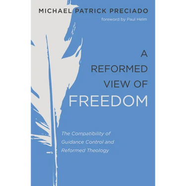 A Reformed View of Freedom: The Compatibility of Guidance Control and Reformed Theology
