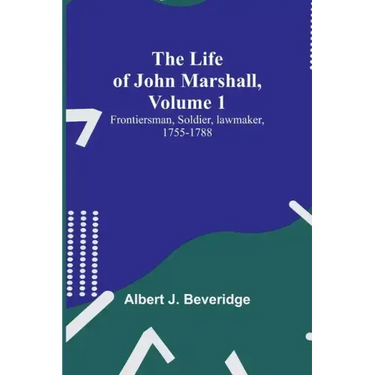 The Life of John Marshall, Volume 1: Frontiersman, soldier, lawmaker, 1755-1788