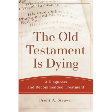 The Old Testament Is Dying: A Diagnosis and Recommended Treatment