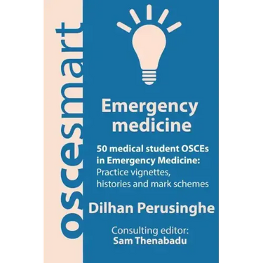 OSCEsmart - 50 medical student OSCEs in Emergency Medicine: Vignettes, histories and mark schemes for your finals.