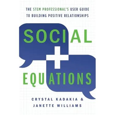 Social Equations: The STEM Professional's User Guide to Building Positive Relationships