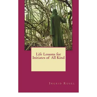 Life Lessons for Initiates of All Kind