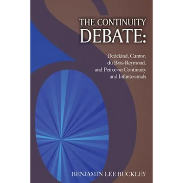 The Continuity Debate: Dedekind, Cantor, du Bois-Reymond, and Peirce on Continuity and Infinitesimals
