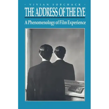 The Address of the Eye: A Phenomenology of Film Experience