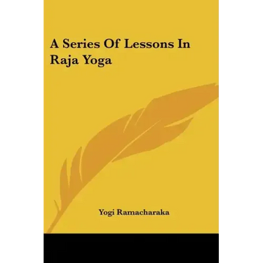 A Series Of Lessons In Raja Yoga