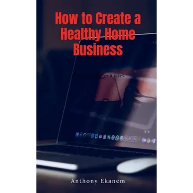 How to Create a Healthy Home Business