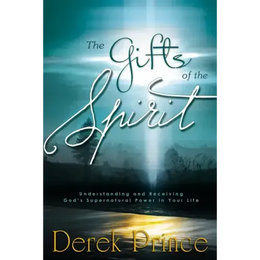 The Gifts of the Spirit: Understanding and Receiving God's Supernatural Power in Your Life