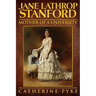 Jane Lathrop Stanford, Mother of a University
