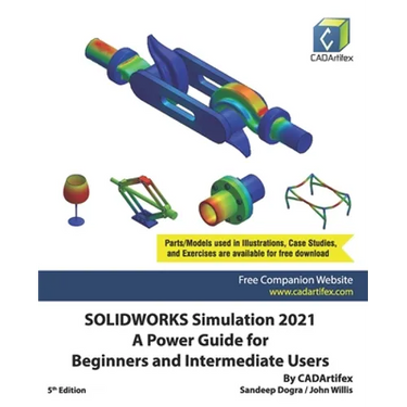 SOLIDWORKS Simulation 2021: A Power Guide for Beginners and Intermediate Users