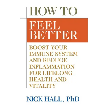 How to Feel Better: Boost Your Immune System and Reduce Inflammation for Lifelong Health and Vitality