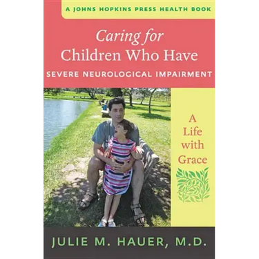 Caring for Children Who Have Severe Neurological Impairment: A Life with Grace