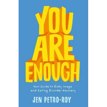 You Are Enough: Your Guide to Body Image and Eating Disorder Recovery