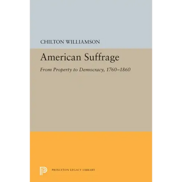 American Suffrage: From Property to Democracy, 1760-1860