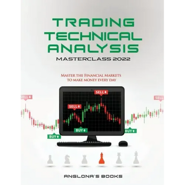 Trading: TECHNICAL ANALYSIS MASTERCLASS 2022: Master the Financial Markets to Make Money Every Day
