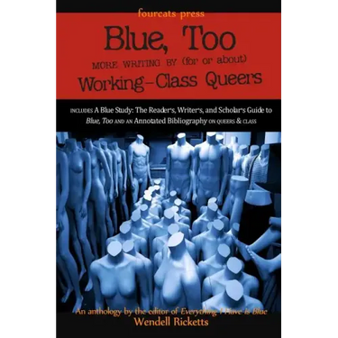 Blue, Too: More Writing by (for or about) Working-Class Queers
