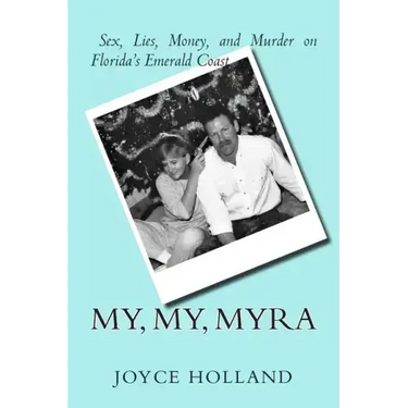My, My, Myra: Sex, Lies, Money and Murder on Florida's Emerald Coast