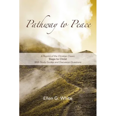Pathway to Peace: A Reprint of the Christian Classic Steps to Christ With Group Study and Discussion Questions