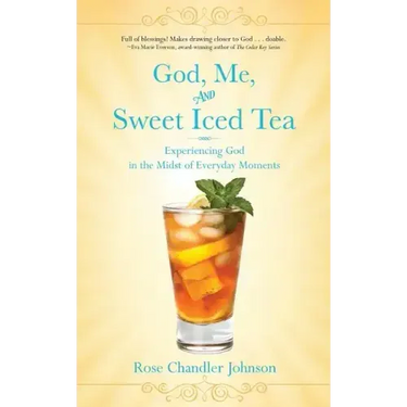 God, Me, and Sweet Iced Tea: Experiencing God in the Midst of Everyday Moments