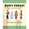Body Speak!: Listen to Your Body... It Knows What It's Talking About