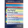 Big Digital Forensic Data: Volume 1: Data Reduction Framework and Selective Imaging