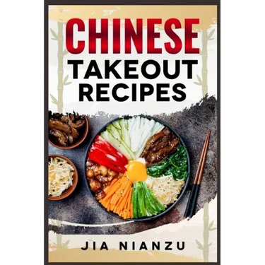 Chinese Takeout Recipes: Recipes Inspired by Chinese Takeout That You Can Make at Home (2022 Guide for Beginners)