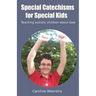 Special Catechisms for Special Kids: A resource for teaching autistic children about God