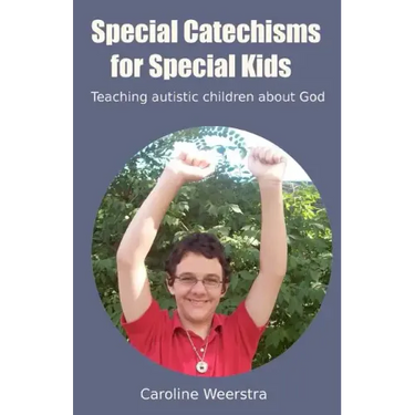 Special Catechisms for Special Kids: A resource for teaching autistic children about God