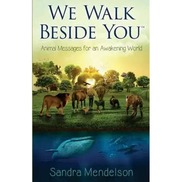 We Walk Beside You: Animal Messages for an Awakening World