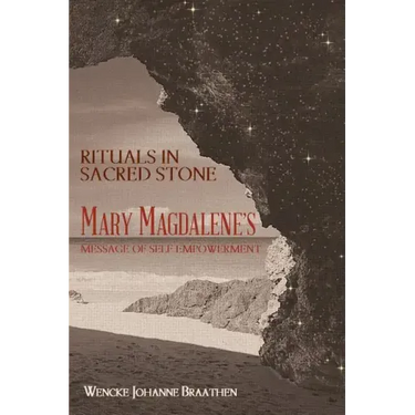 Rituals in Sacred Stone: Mary Magdalene's Message of Self Empowerment.