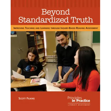 Beyond Standardized Truth: Improving Teaching and Learning Through Inquiry-Based Reading Assessment