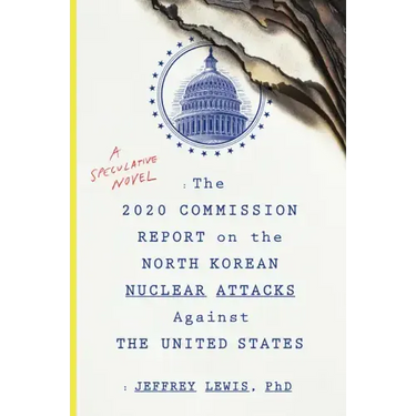 The 2020 Commission Report on the North Korean Nuclear Attacks Against the U.S.: A Speculative Novel