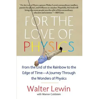 For the Love of Physics: From the End of the Rainbow to the Edge of Time - A Journey Through the Wonders of Physics