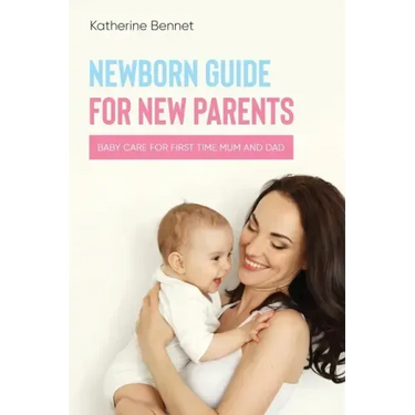 Newborn Guide for New Parents: Baby Care for First Time Mum and Dad
