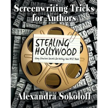 Screenwriting Tricks for Authors (and Screenwriters!): STEALING HOLLYWOOD: Story structure secrets for writing your BEST book
