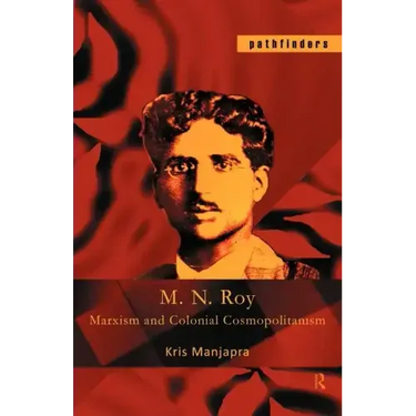 M. N. Roy: Marxism and Colonial Cosmopolitanism