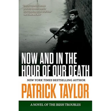 Now and in the Hour of Our Death: A Novel of the Irish Troubles