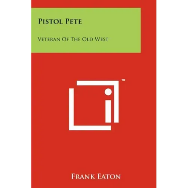 Pistol Pete: Veteran Of The Old West