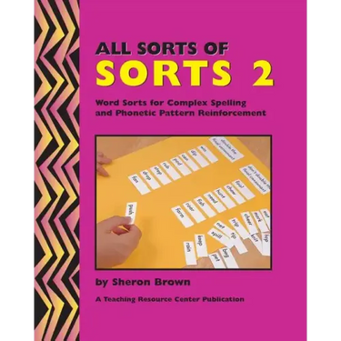 All Sorts Of Sorts 2: Word Sorts For Complex Spelling And Phonetic Pattern Reinforcement