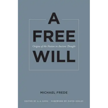 A Free Will: Origins of the Notion in Ancient Thought Volume 68