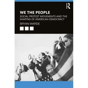 We the People: Social Protests Movements and the Shaping of American Democracy