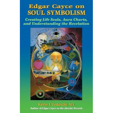 Edgar Cayce on Soul Symbolism: Creating Life Seals, Aura Charts, And Understanding the Revelation
