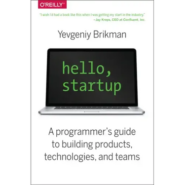 Hello, Startup: A Programmer's Guide to Building Products, Technologies, and Teams